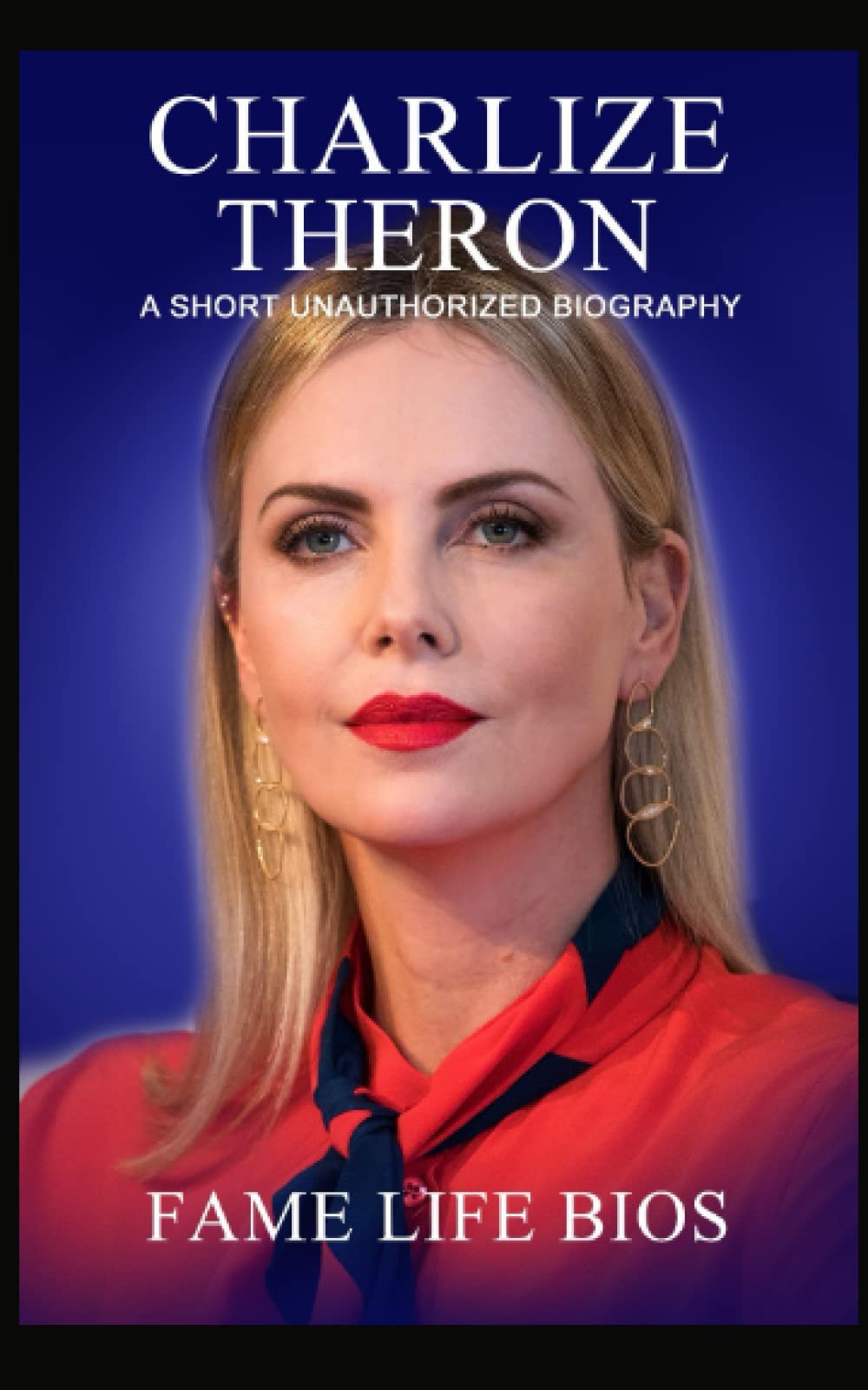 Charlize Theron: A Short Unauthorized Biography