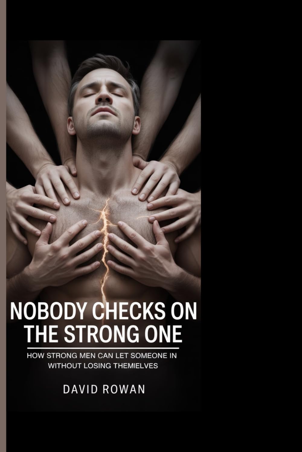 NOBODY CHECKS ON THE STRONG ONE: How Strong Men Can Let Someone In Without Losing Themselves