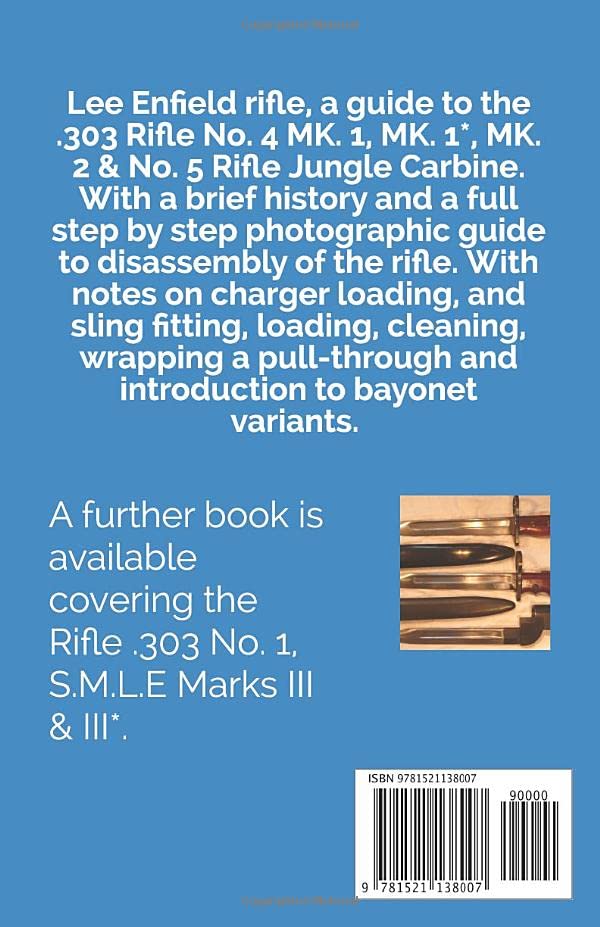 A GUIDE TO THE LEE ENFIELD .303 RIFLE No. 4 MK. 1, MK. 1*, MK. 2 & No. 5 RIFLE: A DISASSEMBLY AND ASSEMBLY GUIDE