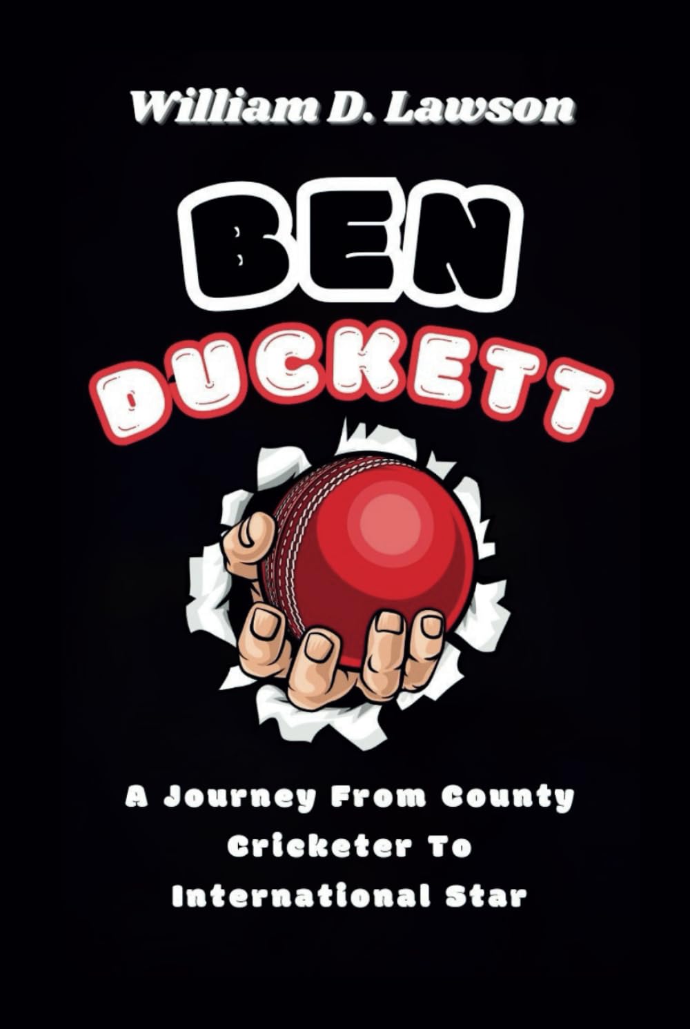 BEN DUCKETT BIOGRAPHY: A Journey From County Cricketer To International Star