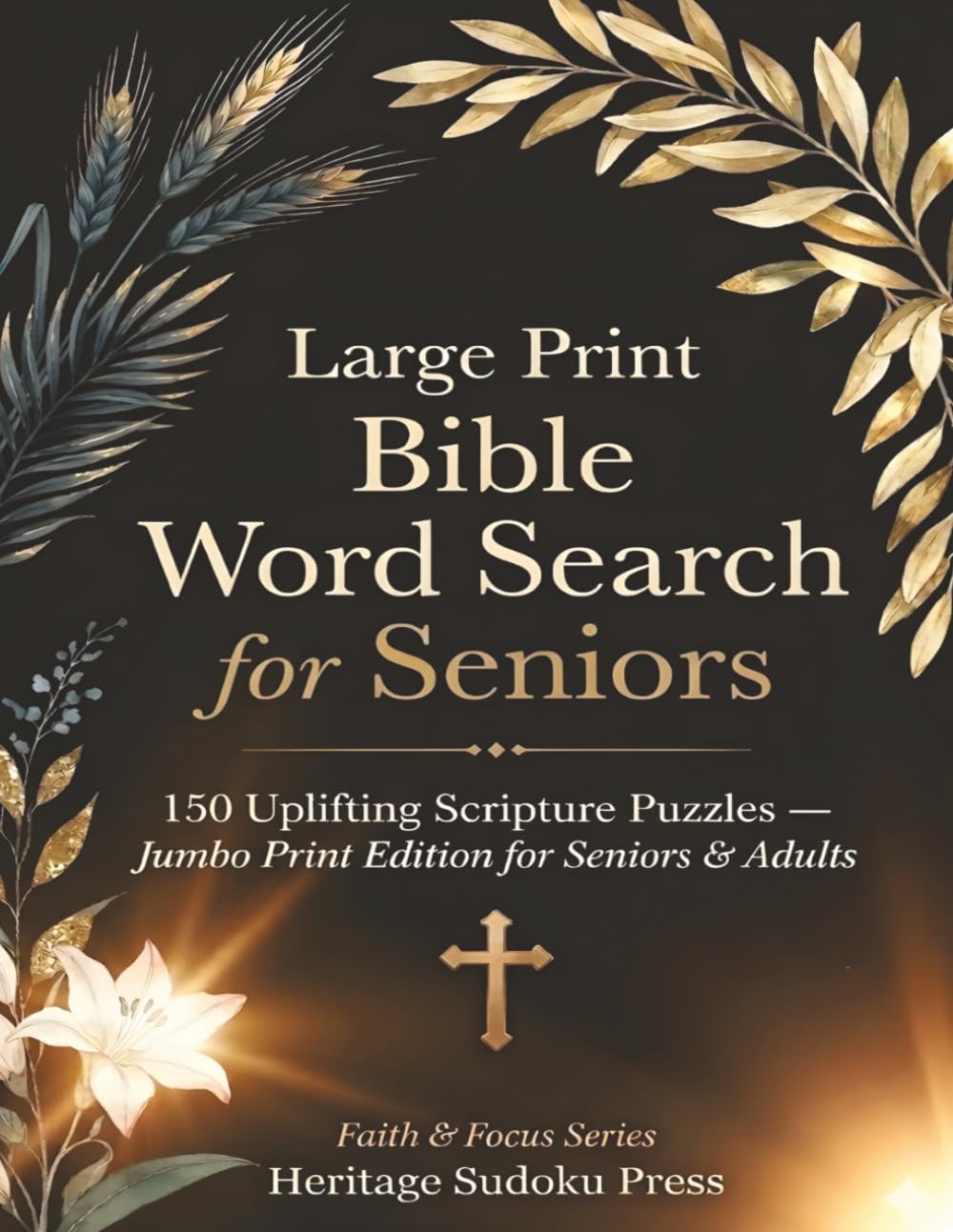 Large Print Bible Word Search for Seniors: 150 Uplifting Scripture Puzzles — Jumbo Print Edition for Seniors & Adults (Faith & Focus Series)