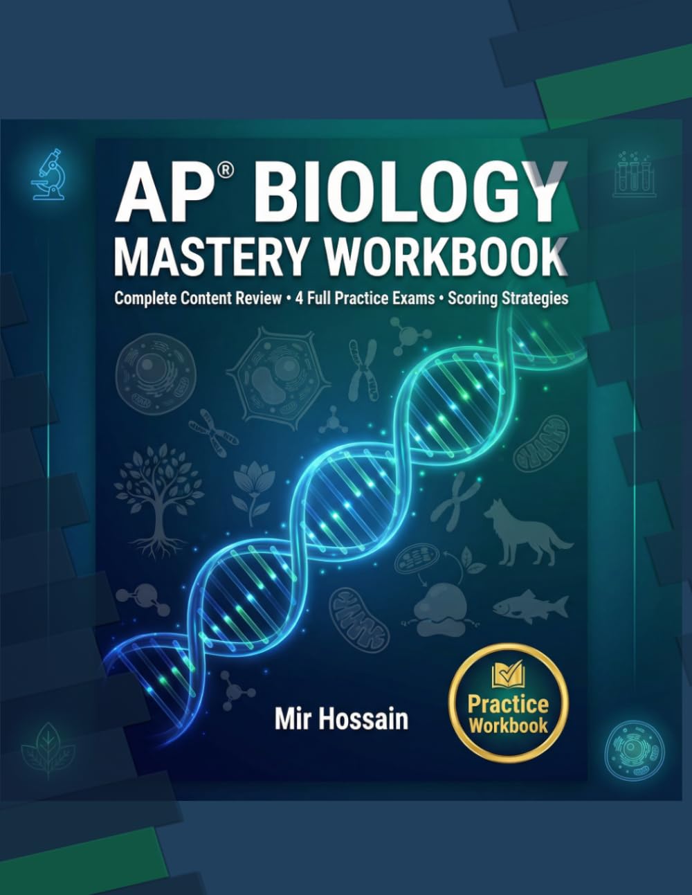 AP® BIOLOGY MASTERY WORKBOOK: Complete Content Review •4 full Practice Exams • Scoring Strategies