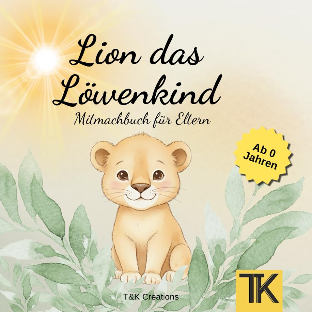 Lion das Löwenkind - Mitmachbuch für Eltern: Ein Mitmachbuch voller Nähe und Geborgenheit, zum Vorlesen, Mitmachen und Liebhaben, für die schönsten Kuschelmomente