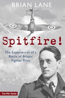Spitfire! The Experiences of a Battle of Britain Fighter Pilot