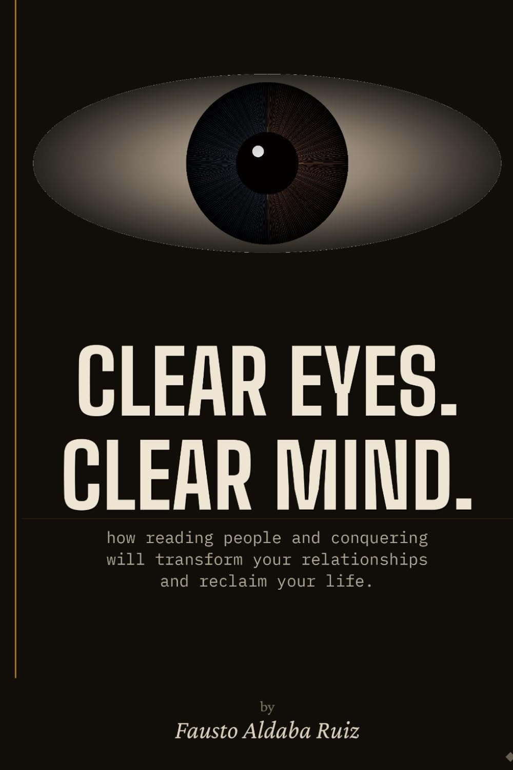 CLEAR EYES, CLEAR MIND: How reading people and conquering worry transform your relationships and reclaim your life