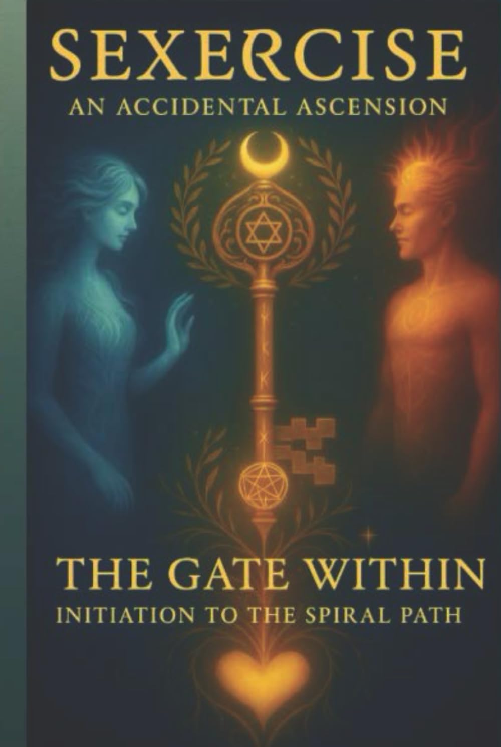 Sexercise - An Accidental Ascension: The Gate Within - Initiation to the Spiral Path: 1 (Sexercise the Complete Compendium)