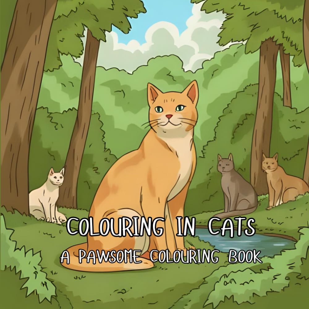 Colouring in Cats: A Pawsome Colouring Book: Fun for the family