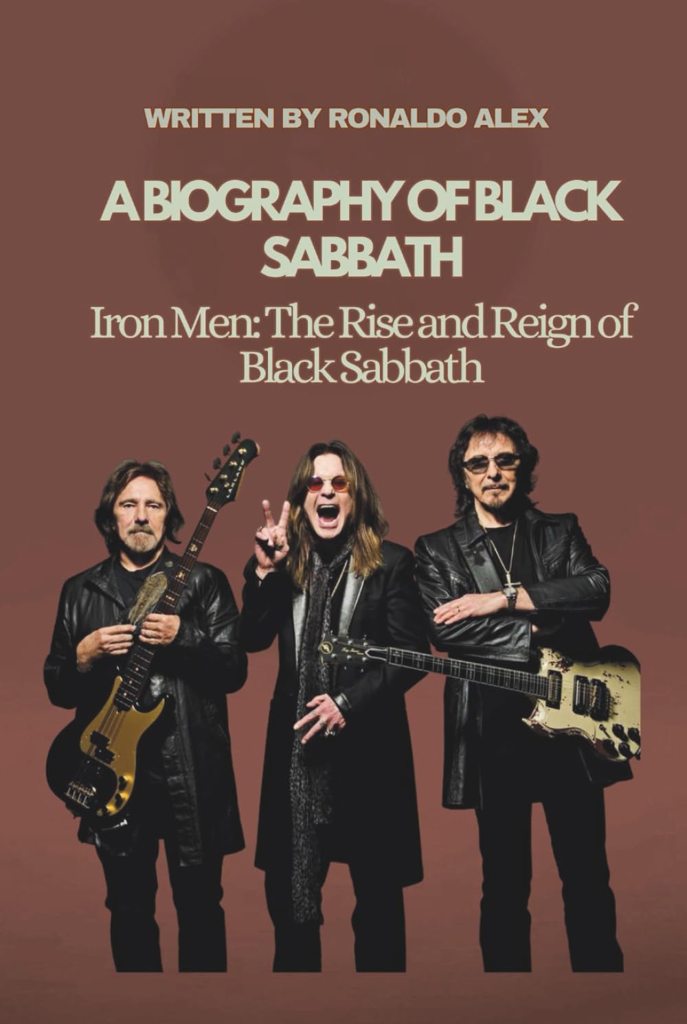A BIOGRAPHY OF BLACK SABBATH: Iron Men: The Rise and Reign of Black Sabbath