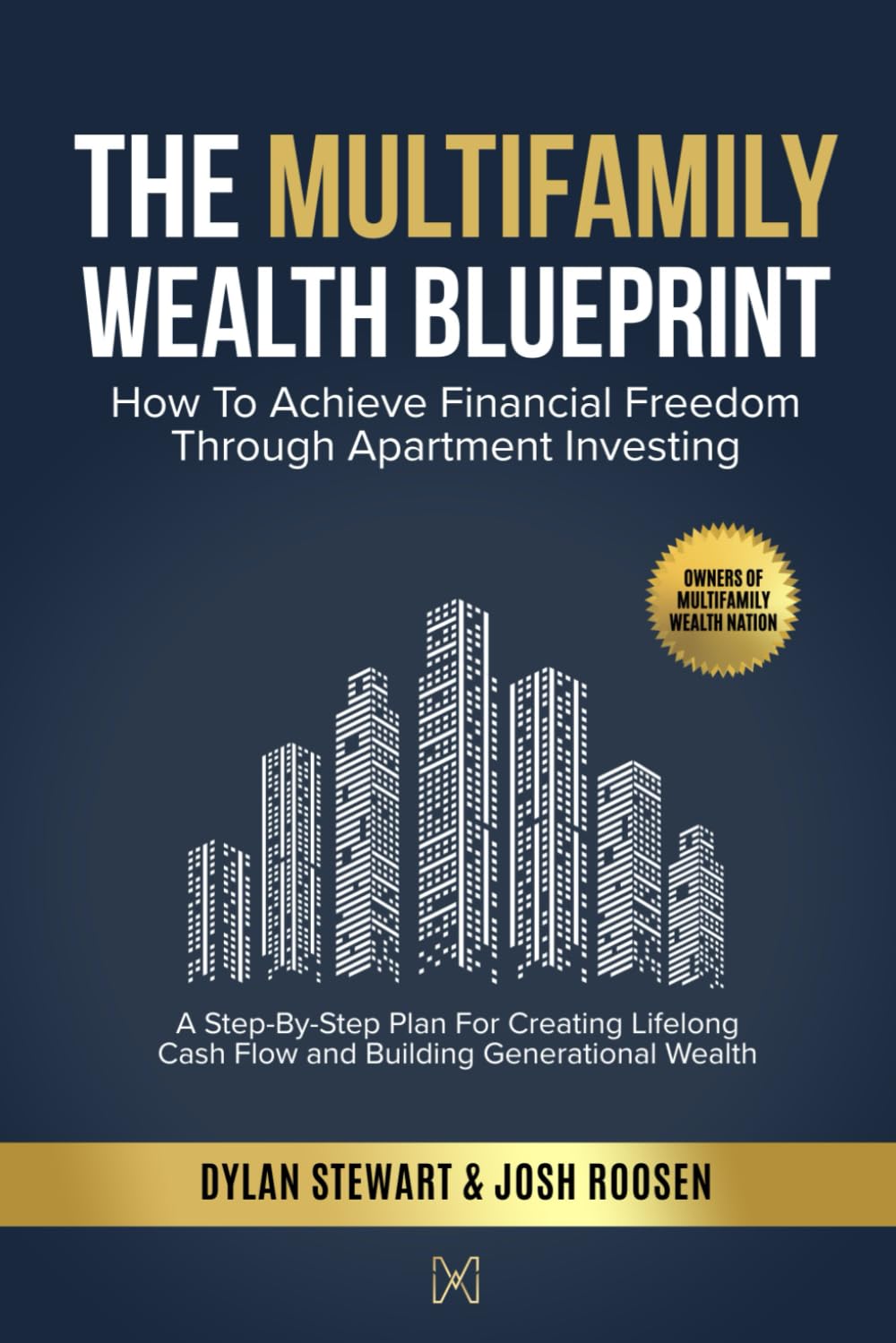 The Multifamily Wealth Blueprint: How To Achieve Financial Freedom Through Apartment Investing