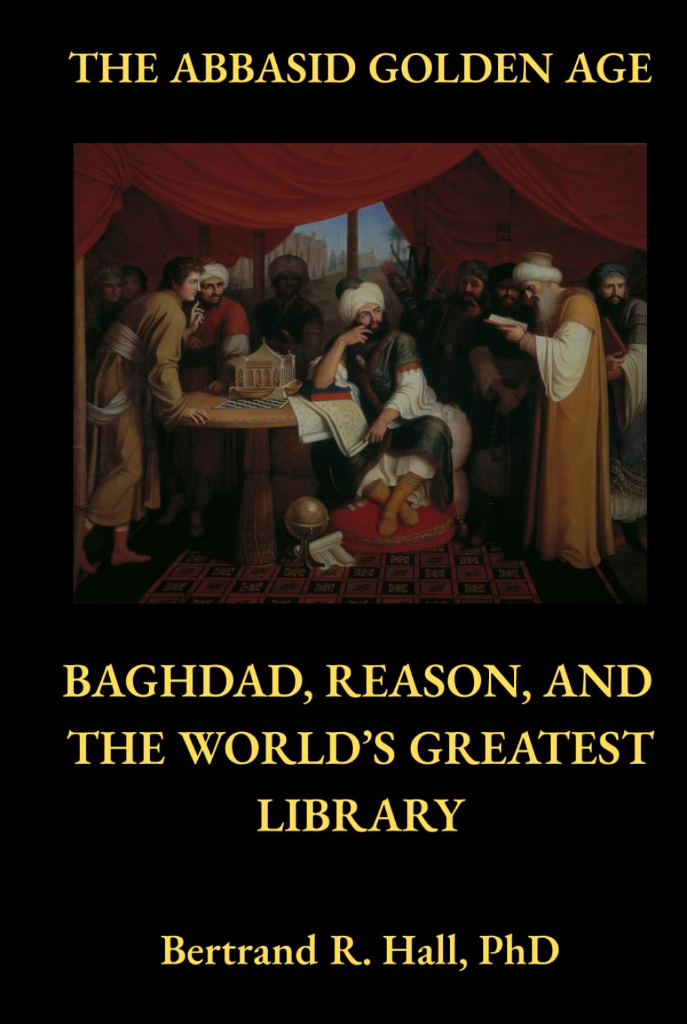 The Abbasid Golden Age: Baghdad, Reason, and the World’s Greatest Library