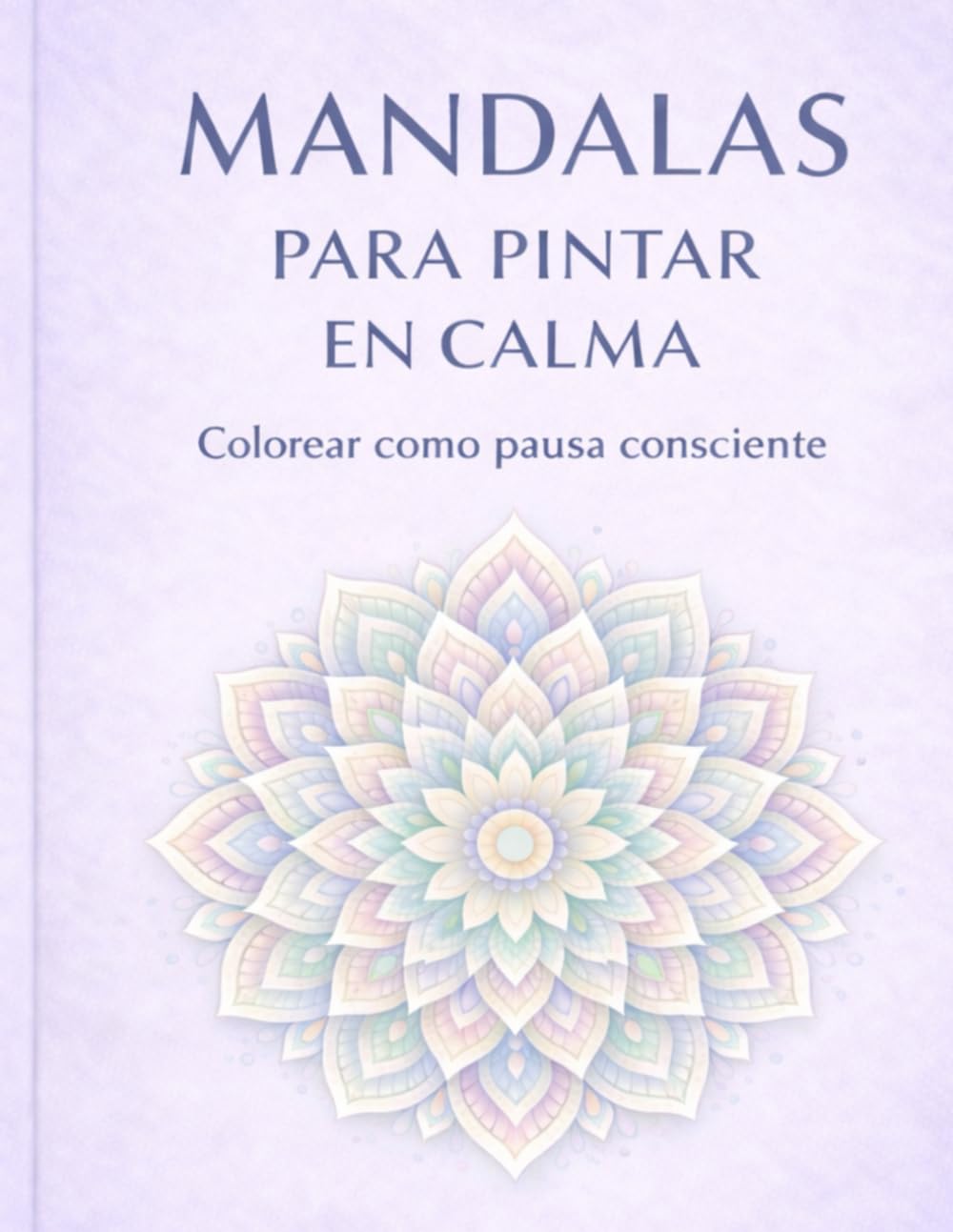 Mandalas para pintar en calma: Colorear como pausa consciente