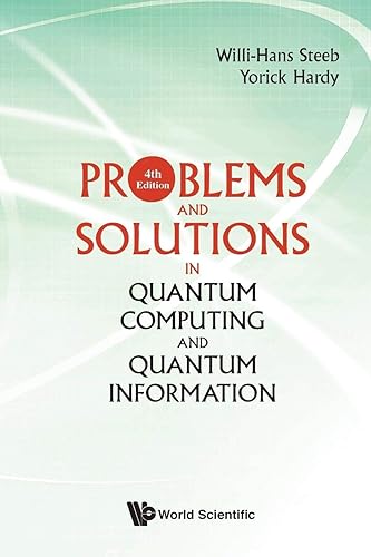 Problems And Solutions In Quantum Computing And Quantum Information (4th Edition) (Quantum Mechanics and Quantum)