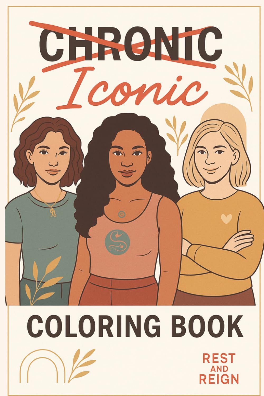 Iconic: A Self-Care Coloring Journal for Women with Chronic Illness: Empowering Art Therapy, Mindful Writing Prompts, and Healing Inspiration for MS, Lupus, Cancer, and Chronic Conditions