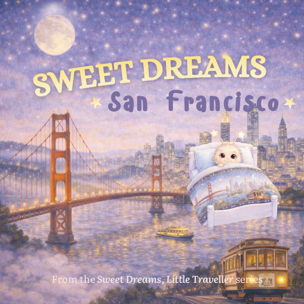 Sweet Dreams, San Francisco: A Gentle Goodnight Journey Around San Francisco (Sweet Dreams, Little Traveller)