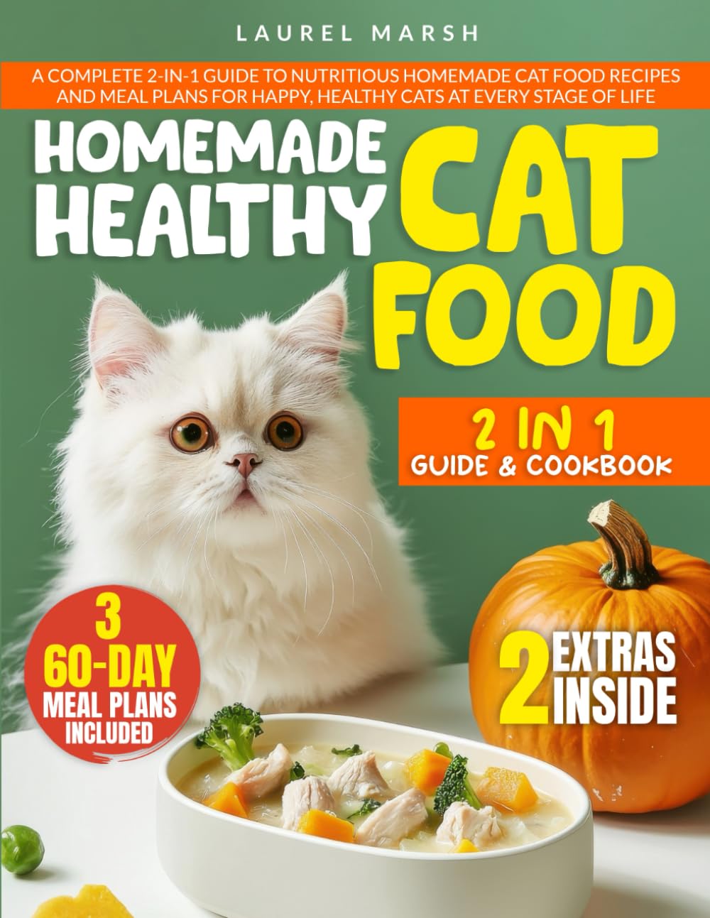 Homemade Healthy Cat Food: A Complete 2-in-1 Guide to Nutritious Homemade Cat Food Recipes and Meal Plans for Happy, Healthy Cats at Every Stage of Life