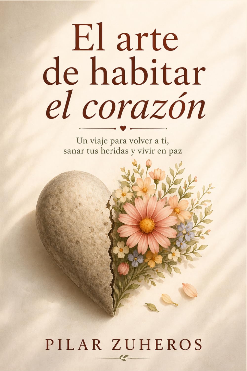 El Arte de habitar el Corazón: Cómo abrirte al amor sin perderte a ti misma