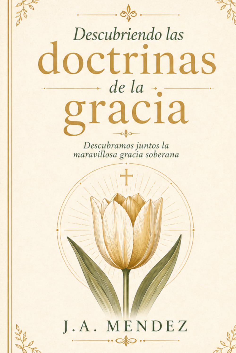 Descubriendo las doctrinas de la gracia.: Un camino para contemplar la soberanía de Dios en la salvación.