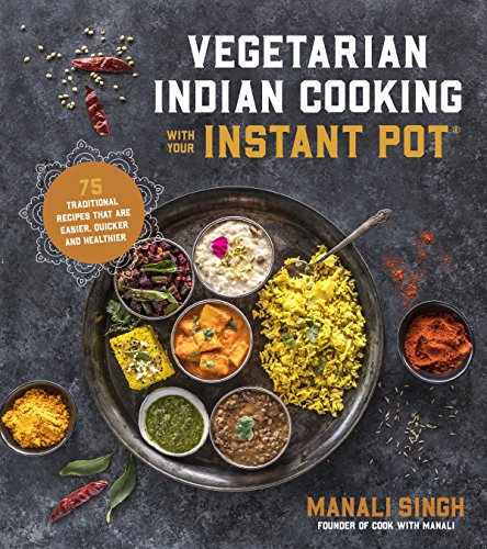 Comparison: Best Blenders For Indian Cooking 6 Vegetarian Indian Cooking with Your Instant Pot: 75 Traditional Recipes That Are Easier, Quicker and Healthier