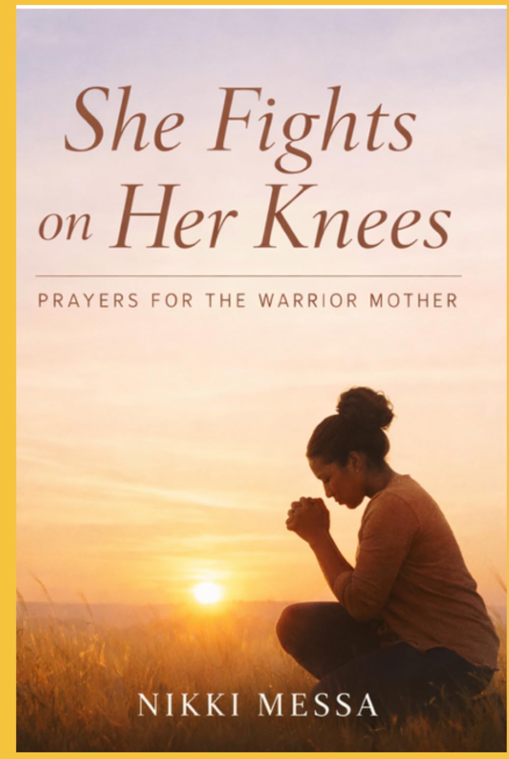 She fights on her knees: Prayers for the Warrior Mother (The Praying Parent Collection)