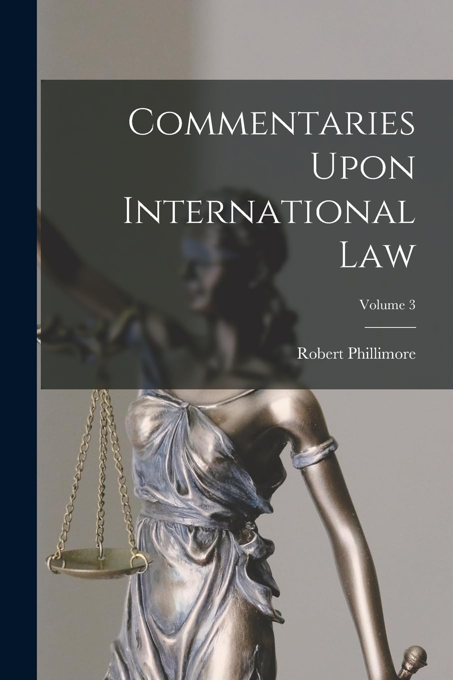 Commentaries Upon International Law; Volume 3