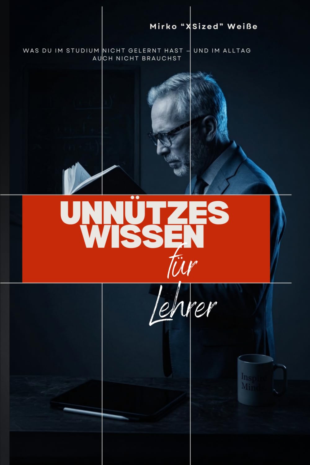 Unnützes Wissen für Lehrer: Was du im Studium nicht gelernt hast — und im Alltag auch nicht brauchst ((Fast) unnützes Wissen)