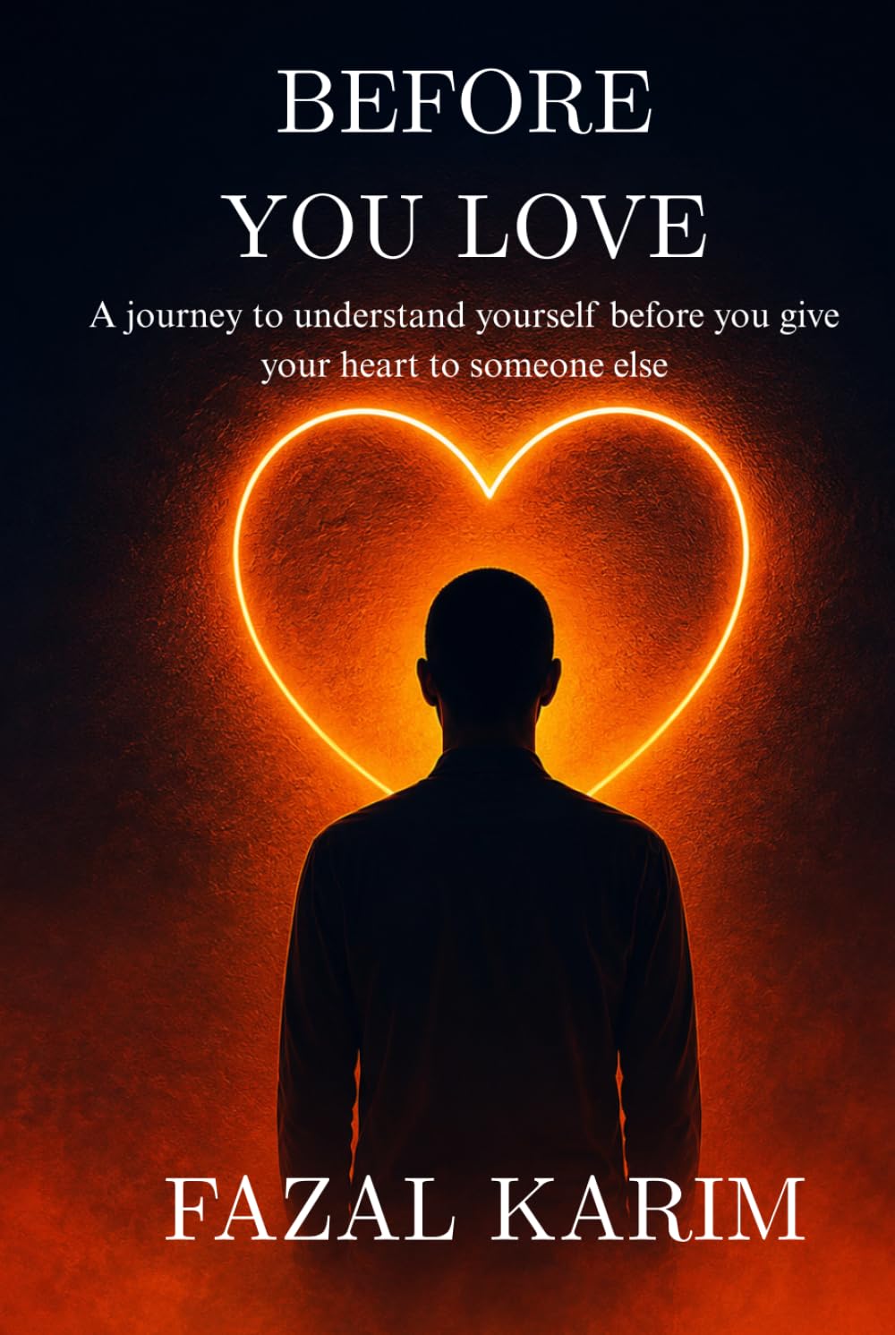 BEFORE YOU LOVE: A journey to understand yourself before you give your heart to someone else