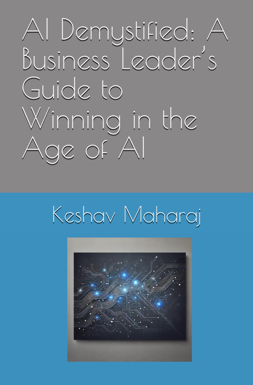 AI Demystified: A Business Leader’s Guide to Winning in the Age of AI