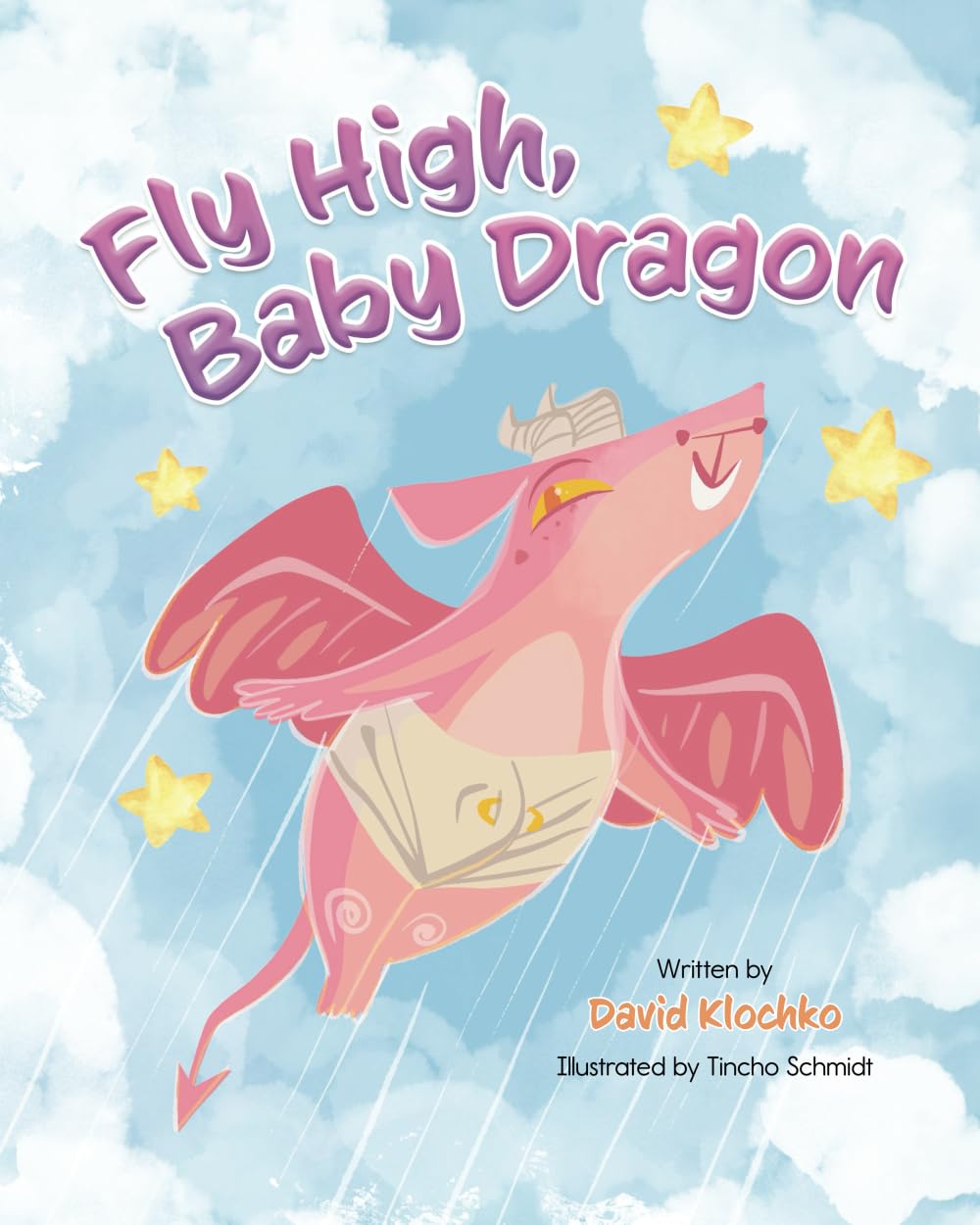 Fly High Baby Dragon: An Illustrated Bedtime Storybook for Kids Fostering Resilience and Growth for Little Dreamers; A Newborn Dragon Learns Patience and Perseverance on His Journey to Master Flying