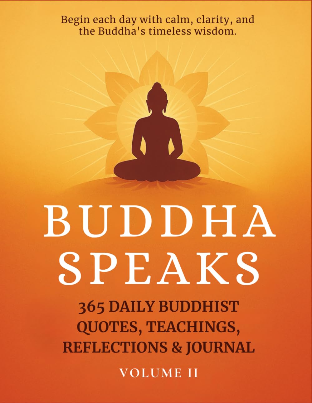 Buddha Speaks Vol II: 365 Daily Buddhist Quotes, Teachings, Reflections & Journal