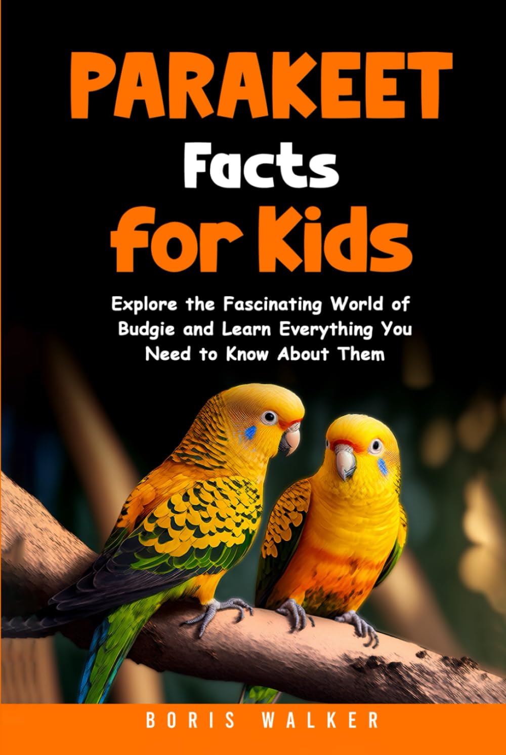 Parakeet Facts for Kids: Explore the Fascinating World of Budgie and Learn Everything You Need to Know About Them (Fun Learning with Animal Friends)
