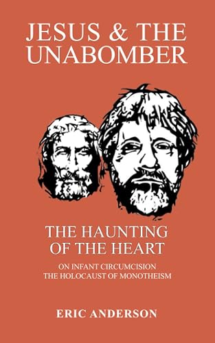 Jesus &amp; the Unabomber: The Haunting of the Heart