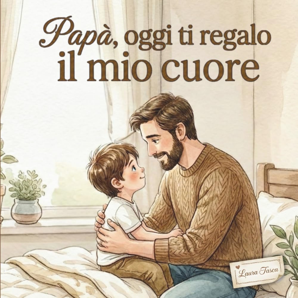 Papà, oggi ti regalo il mio cuore: Una storia illustrata sull’amore tra papà e figlio