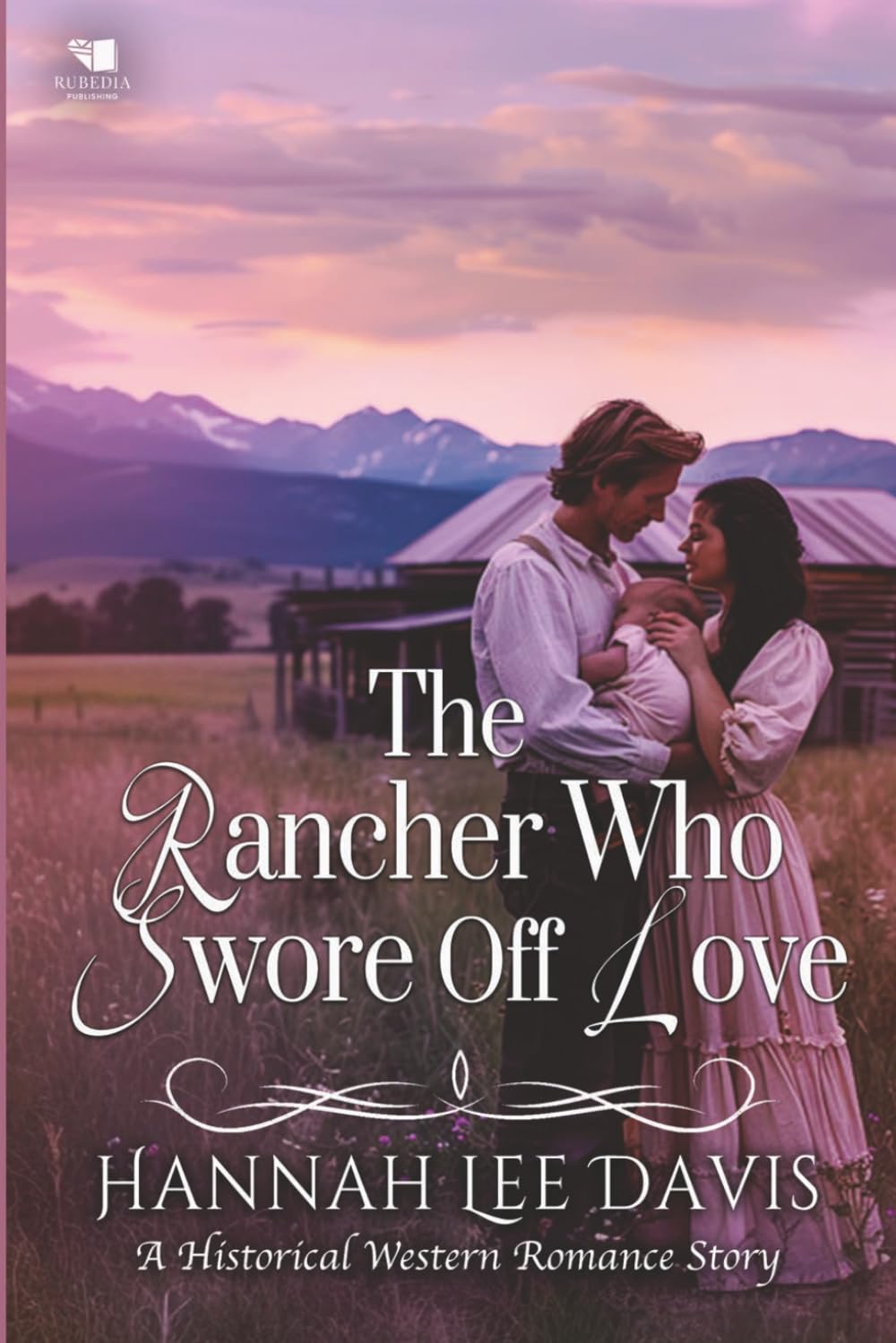 The Rancher Who Swore Off Love: A Western Historical Romance Book
