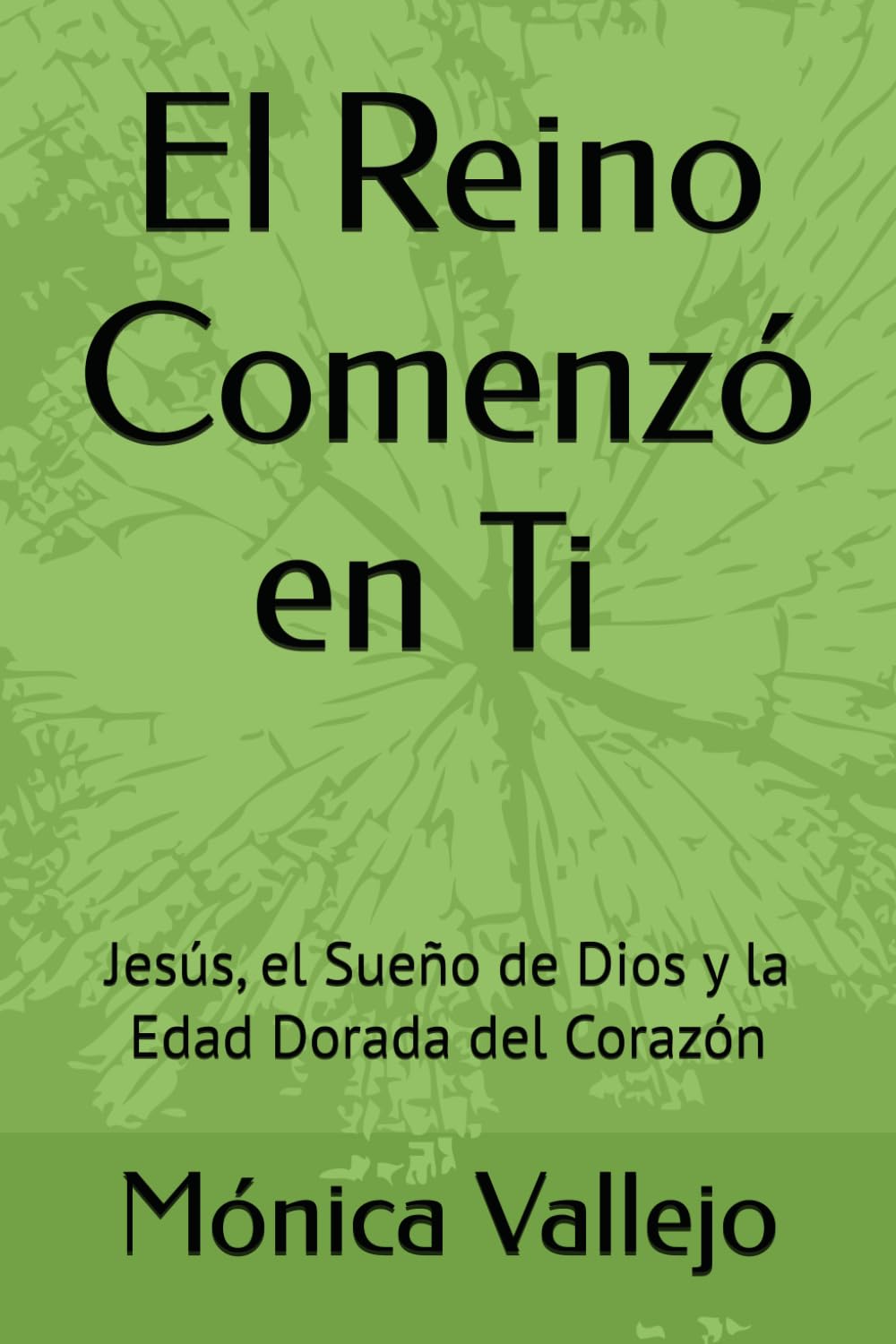 El Reino Comenzó en Ti –: Jesús, el Sueño de Dios y la Edad Dorada del Corazón