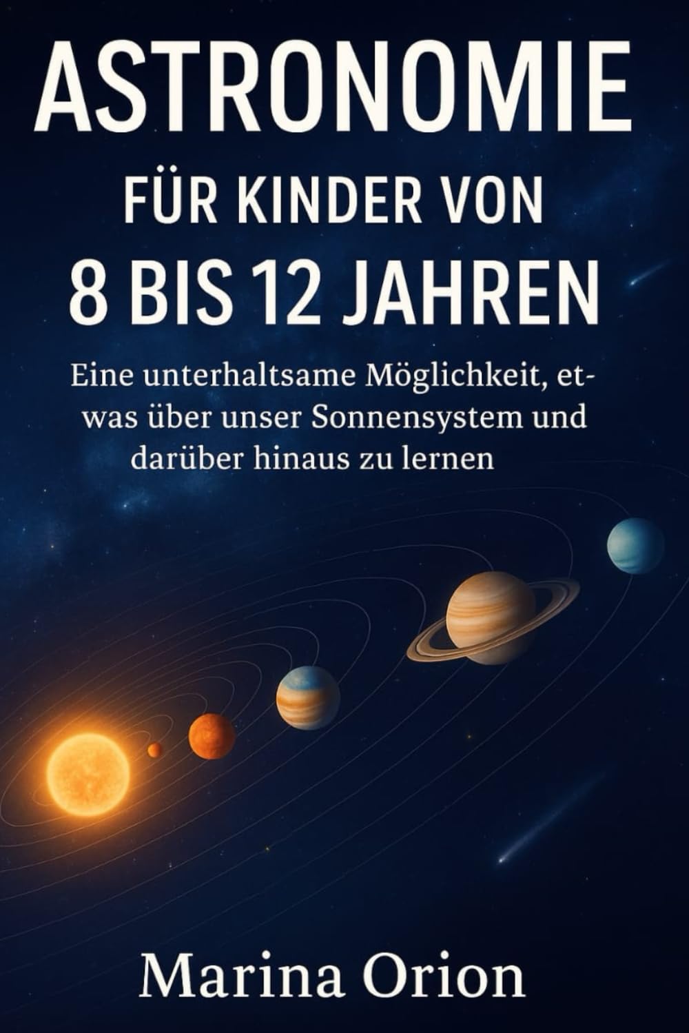 ASTRONOMIE FÜR KINDER VON 8 BIS 12 JAHREN: Eine unterhaltsame Möglichkeit, etwas über unser Sonnensystem und darüber hinaus zu lernen