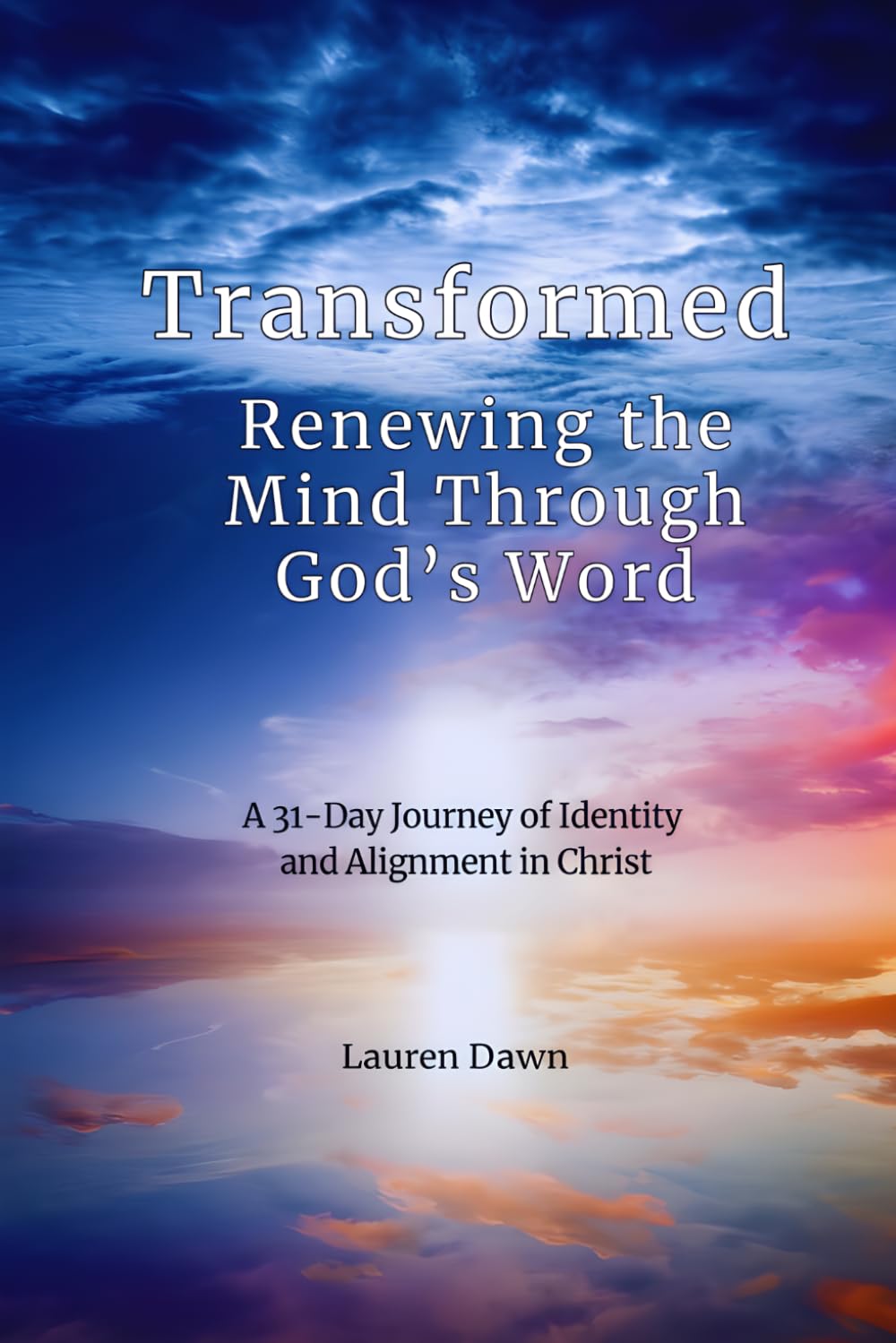 Transformed: Renewing the Mind Through God's Word