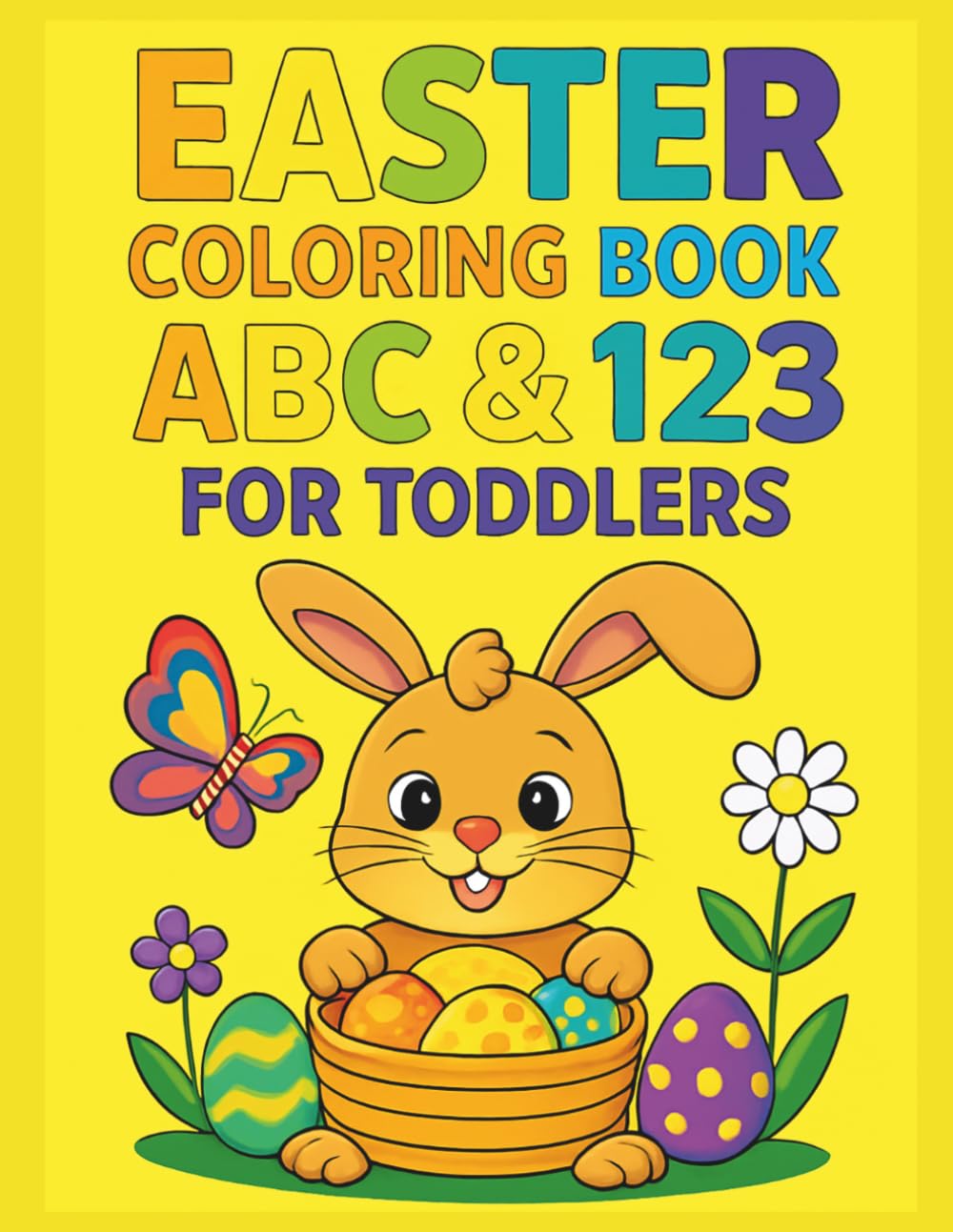 Easter Coloring Book ABC & 123 for Toddlers: Big & Bold & Easy Coloring Pages | Learn Alphabet & Numbers | Cute Easter Designs | Perfect Easter Basket Gift