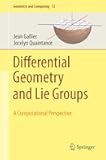 Differential Geometry and Lie Groups: A Computational Perspective (Geometry and Computing, 12)