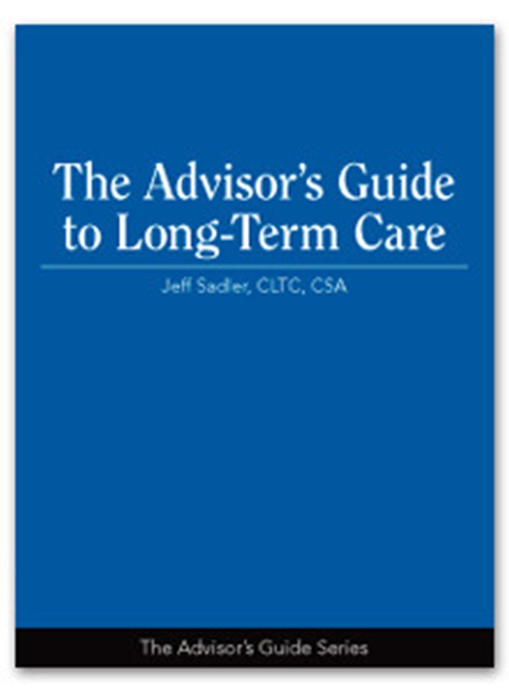 The Advisor's Guide to Long-Term Care