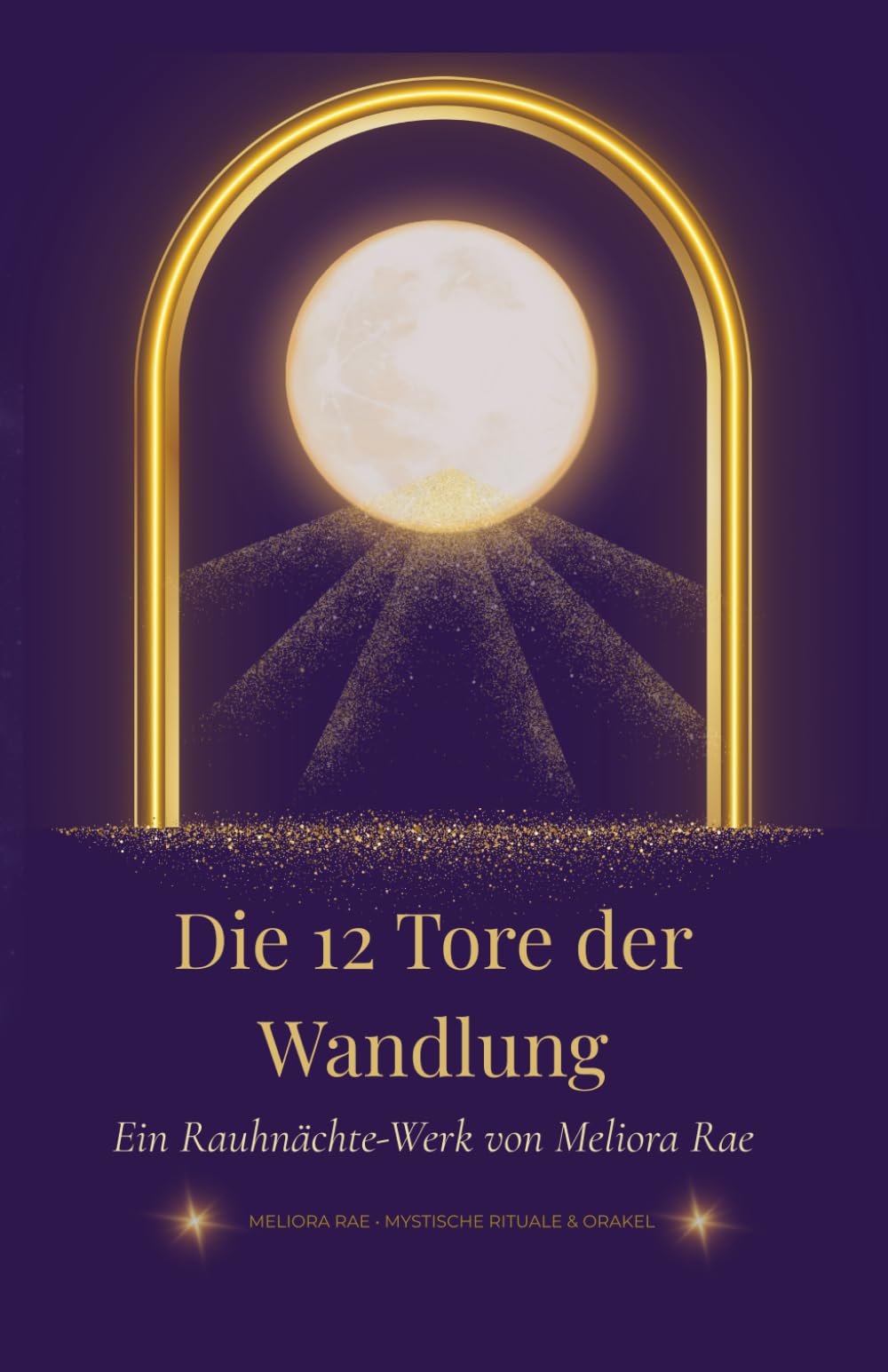 Die 12 Tore der Rauhnächte – Dein spiritueller Seelenbegleiter für Rituale, Transformation und Neuausrichtung: 90 Seiten spirituelle Begleitung für ... Rituale, Klarheit, Heilung und Transformation