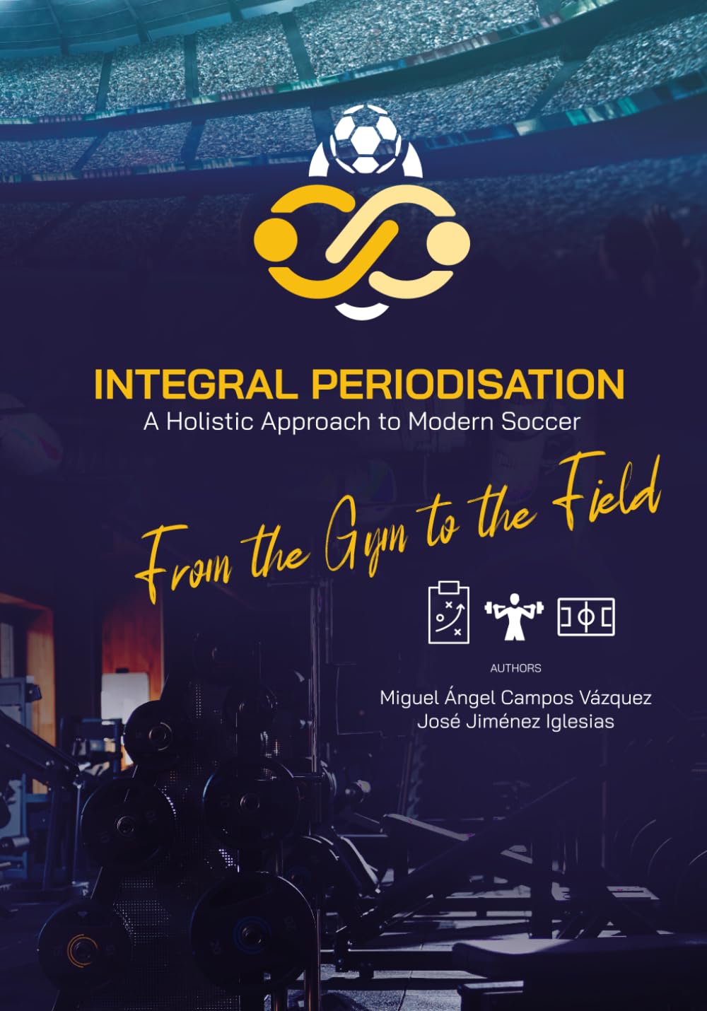 Integral Periodisation. A holistic approach for modern soccer - From the gym to the field