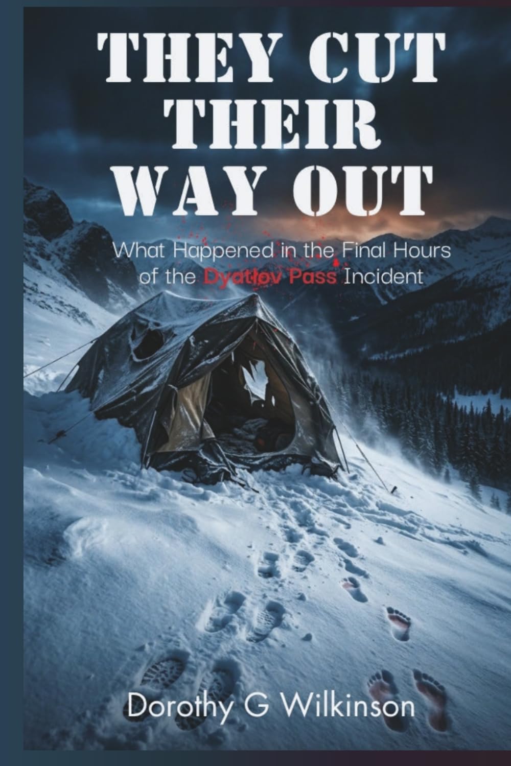 They Cut Their Way Out: What Happened in the Final Hours of the Dyatlov Pass Incident