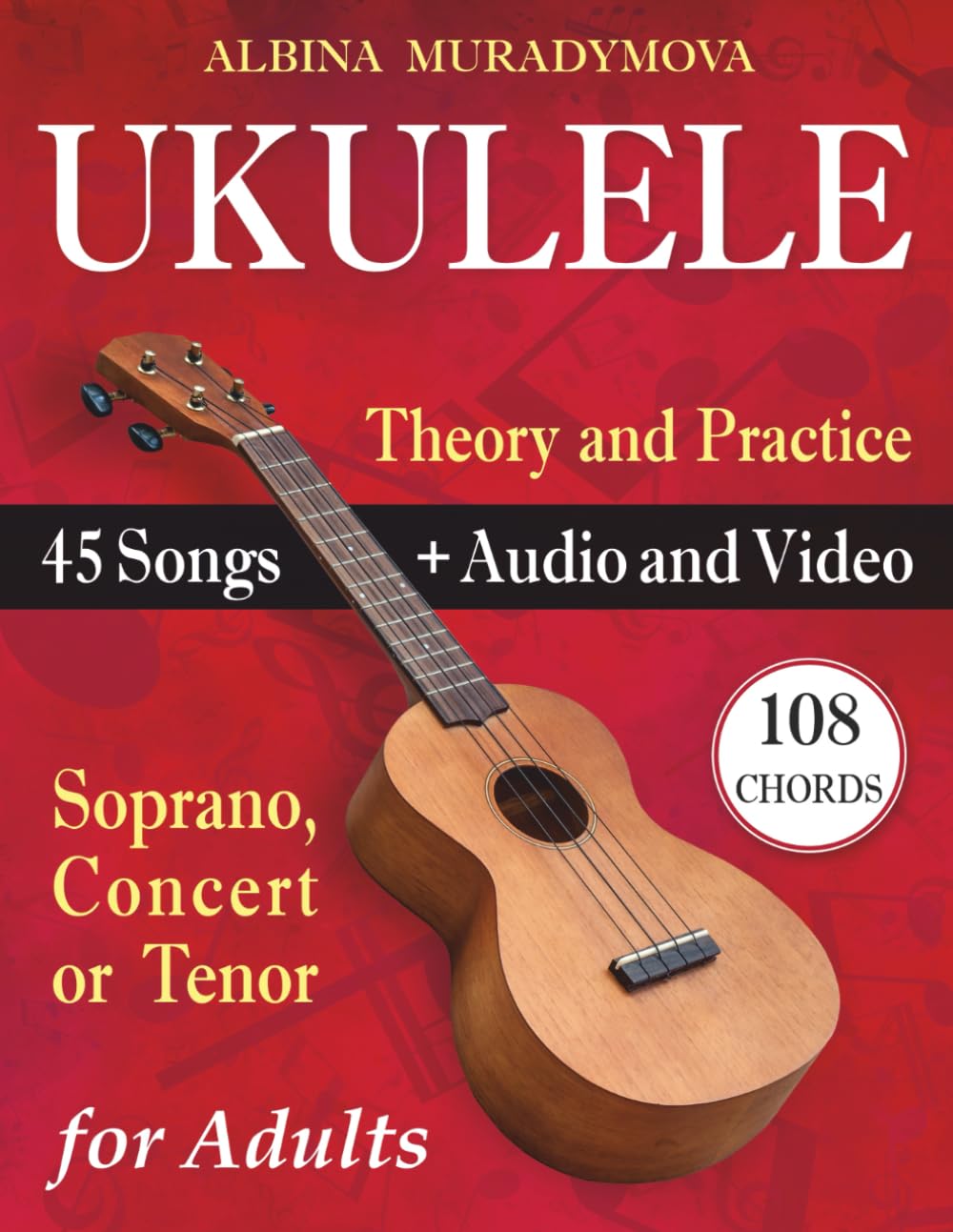 Ukulele for Adults: How to Play the Ukulele with 45 Songs. Beginner’s Book + Audio and Video