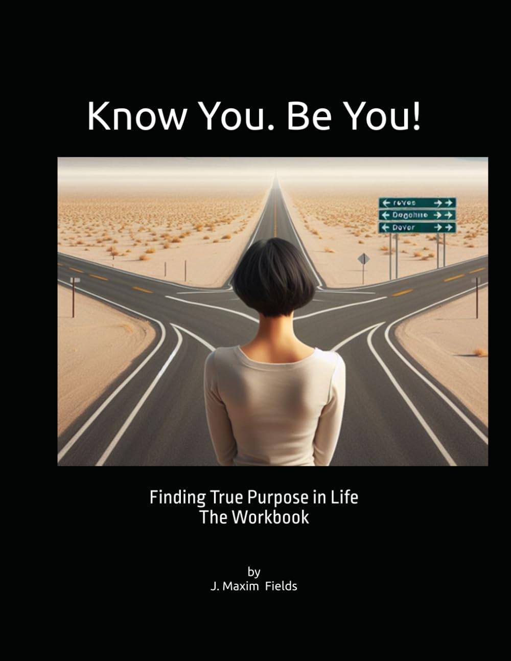 Know You. Be You! The Workbook: Finding True Purpose in Life - The Work
