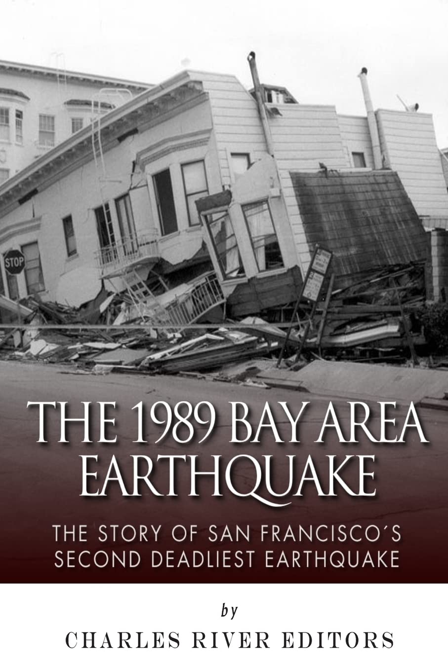 The 1989 Bay Area Earthquake: The Story of San Francisco’s Second Deadliest Earthquake