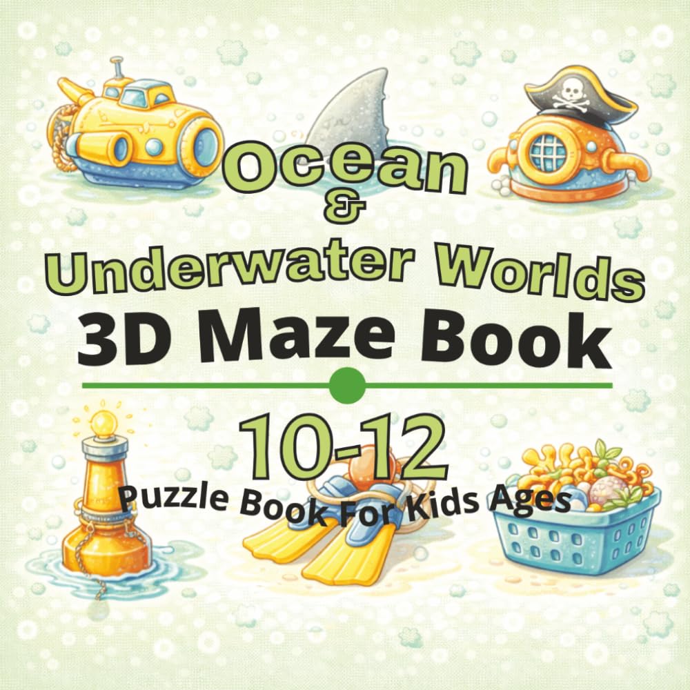 Ocean & Underwater Worlds Puzzle Book for Kids Ages 10-12: 80+ fun and engaging 3D mazes puzzles for learning focus, problem solving, critical ... 3D maze puzzle Books for Kids Ages 4-12)