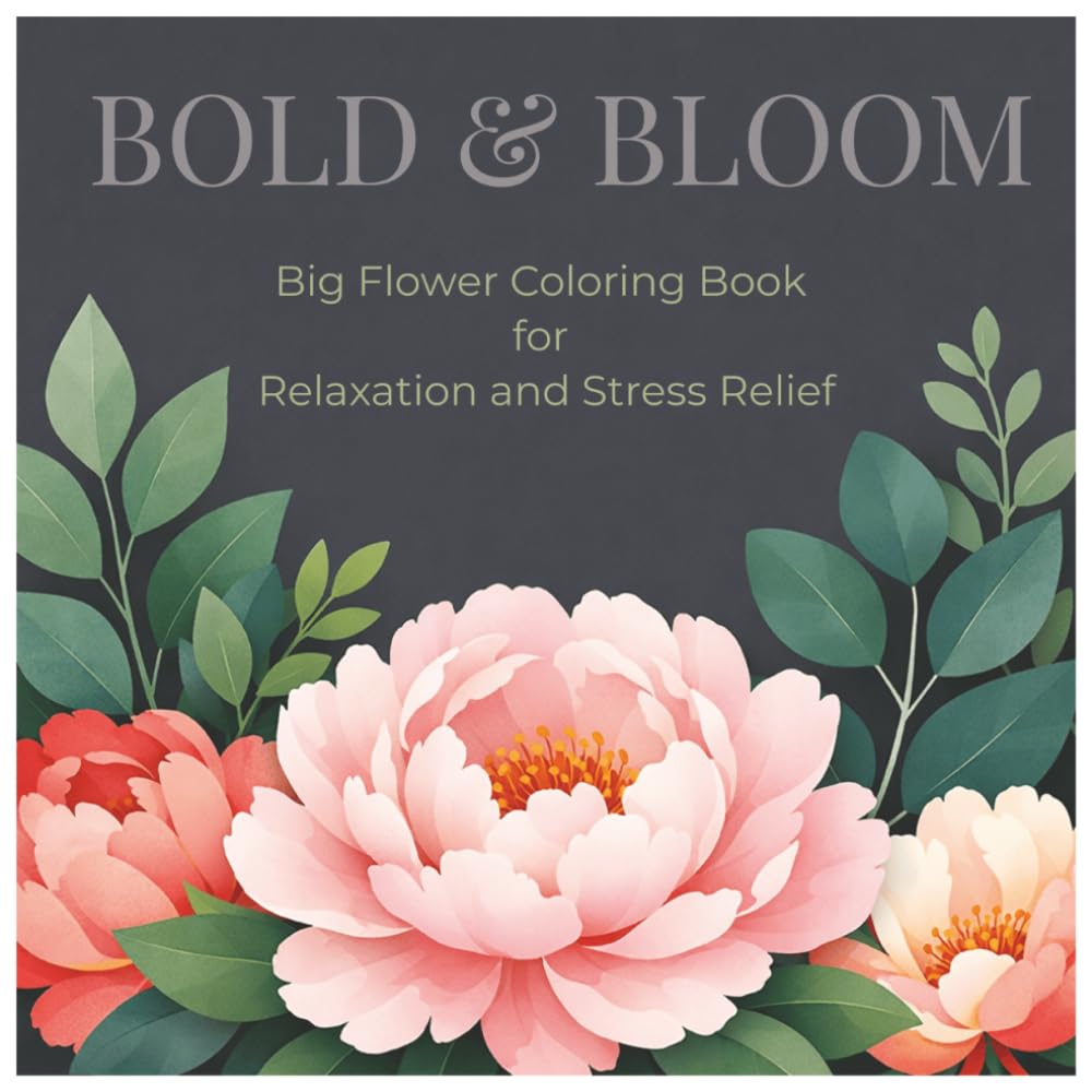 Bold & Bloom: Big Flower Coloring Book for Relaxation and Stress Relief