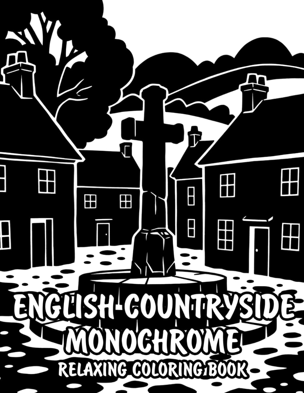 English Countryside Monochrome Relaxing Coloring Book: Peaceful Illustrations of Charming English Countryside Scenes for Relaxation and Stress Relief Using Just One Color!