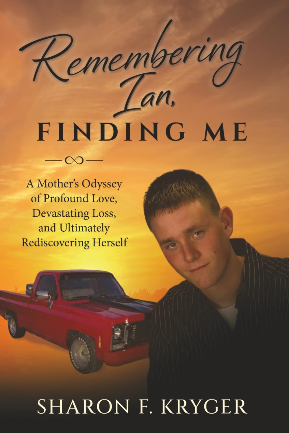 Remembering Ian, Finding Me: A Mother's Odyssey of Profound Love, Devastating Loss, and Ultimately Rediscovering Herself