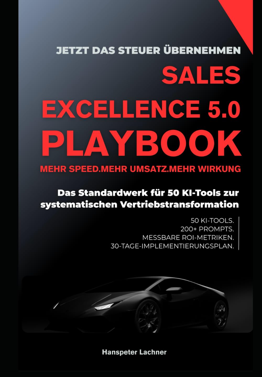 SALES EXCELLENCE 5.0 PLAYBOOK: Das Standardwerk für 50 KI-Tools zur systematischen Vertriebstransformation (Sales KI Mastery – Intelligente Strategien für den Vertrieb der Zukunft)